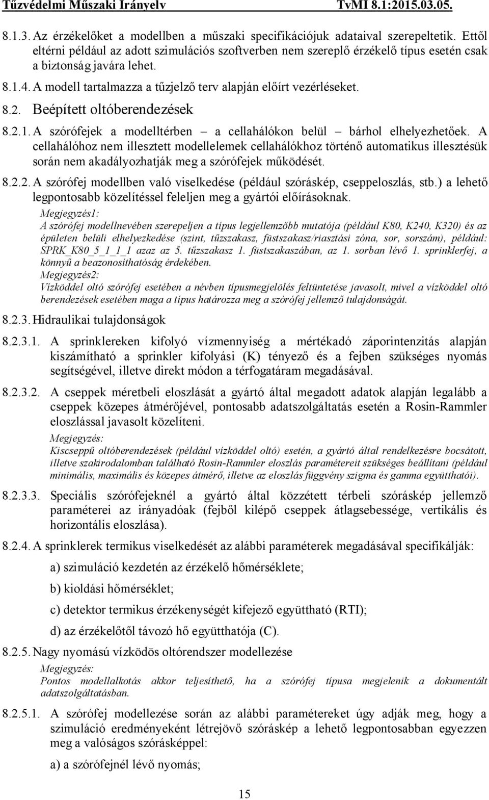 Beépített oltóberendezések 8.2.1. A szórófejek a modelltérben a cellahálókon belül bárhol elhelyezhetőek.