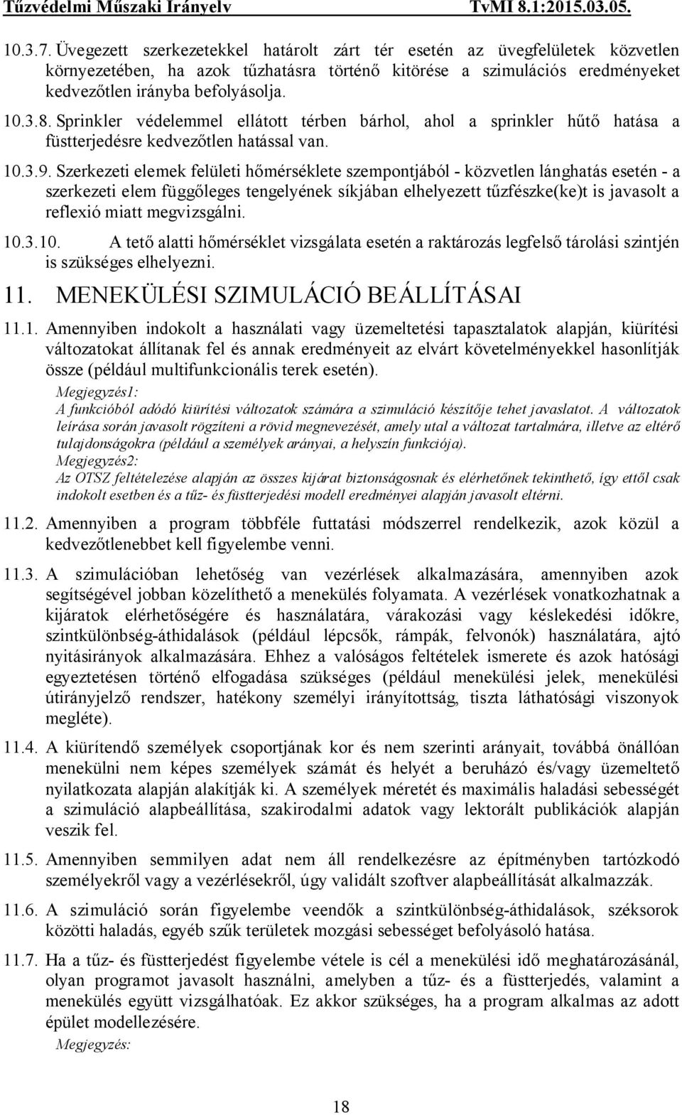 Szerkezeti elemek felületi hőmérséklete szempontjából - közvetlen lánghatás esetén - a szerkezeti elem függőleges tengelyének síkjában elhelyezett tűzfészke(ke)t is javasolt a reflexió miatt