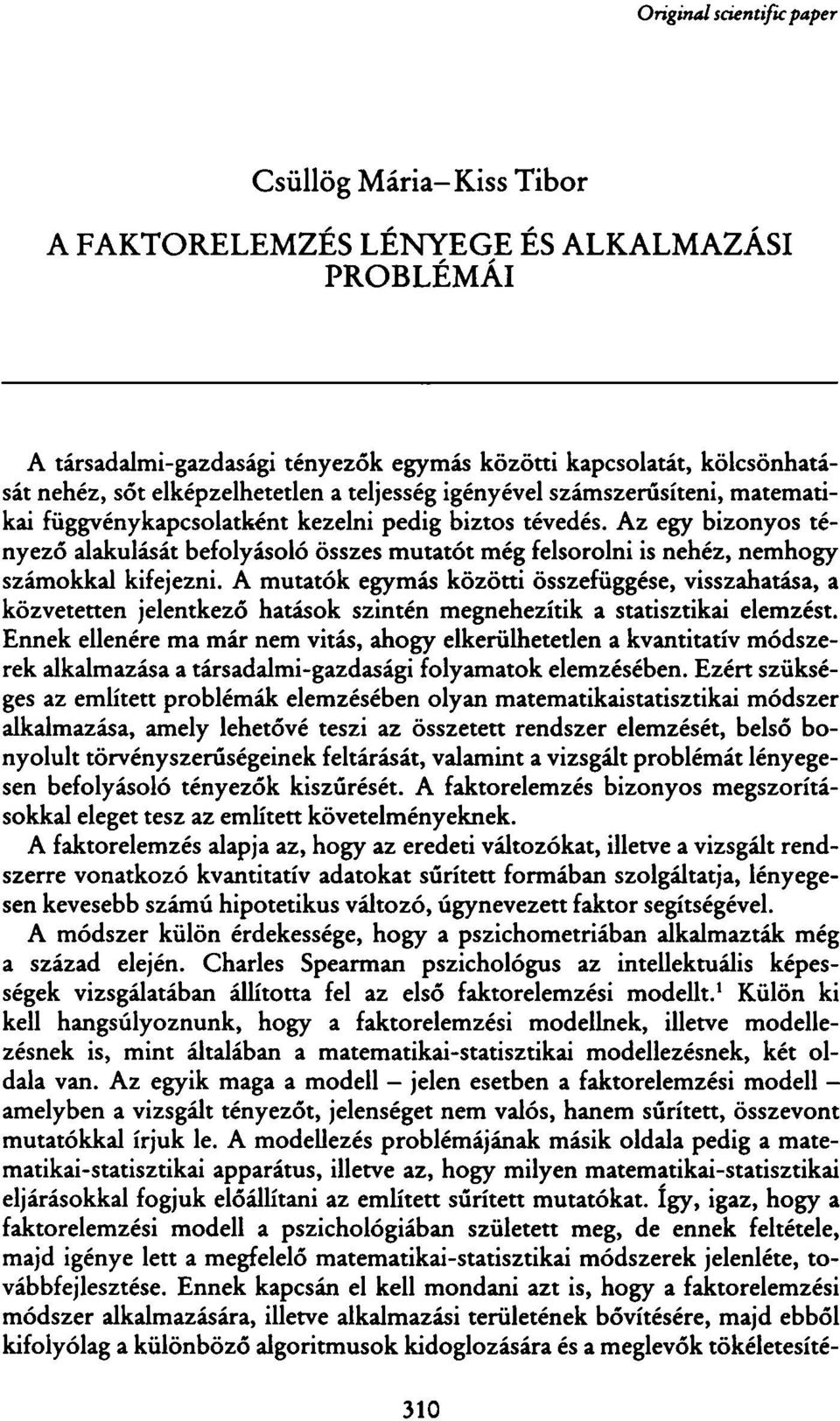 Az egy bizonyos tényező alakulását befolyásoló összes mutatót még felsorolni is nehéz, nemhogy számokkal kifejezni.