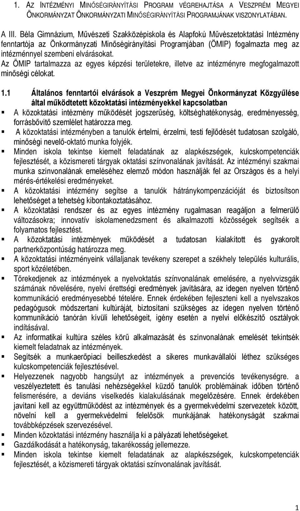 Az ÖMIP tartalmazza az egyes képzési területekre, illetve az intézményre megfogalmazott minőségi célokat. 1.