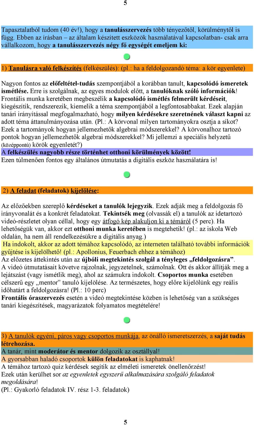 : ha a feldolgozandó téma: a kör egyenlete) Nagyon fontos az előfeltétel-tudás szempontjából a korábban tanult, kapcsolódó ismeretek ismétlése.