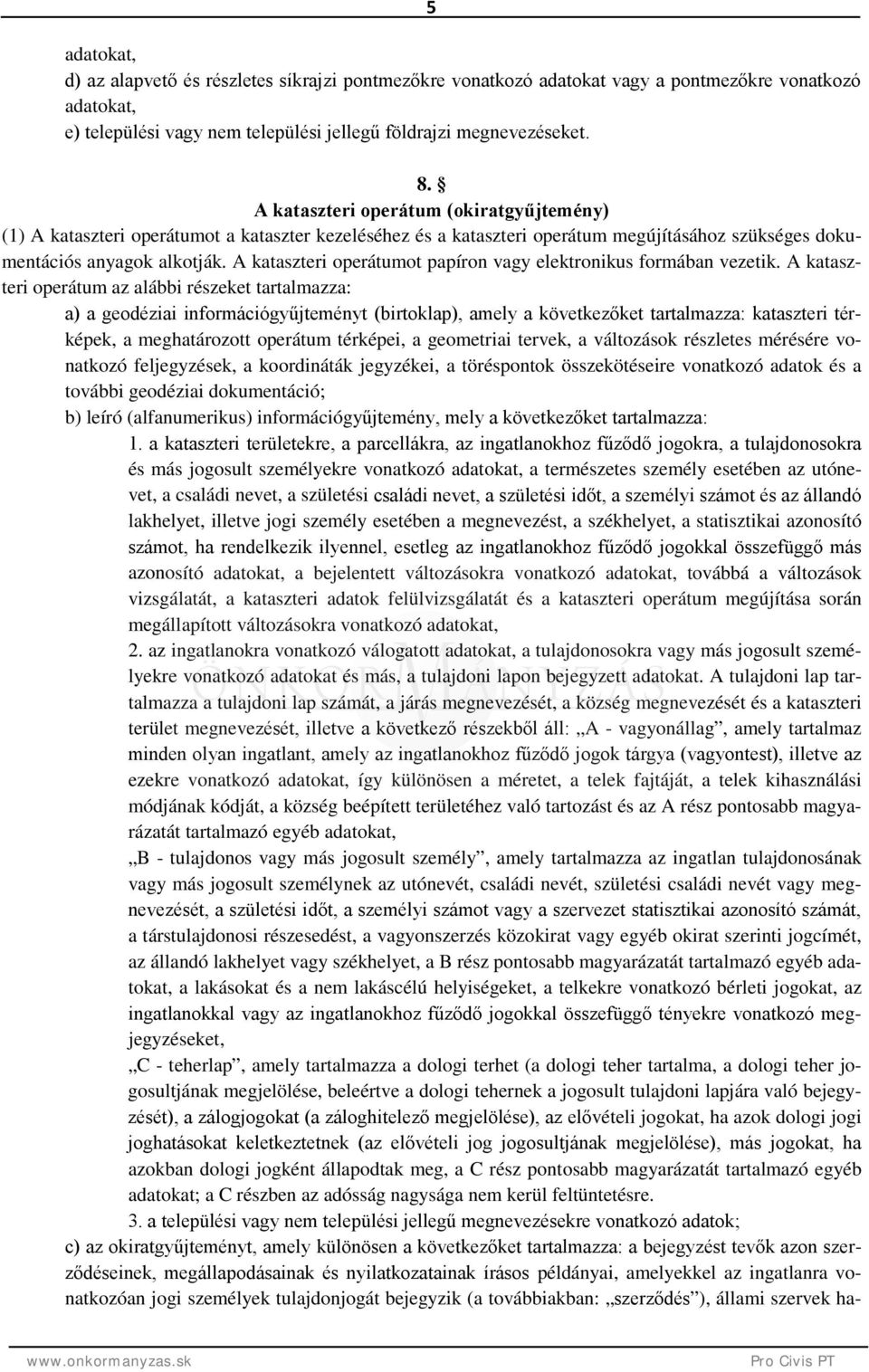 A kataszteri operátumot papíron vagy elektronikus formában vezetik.