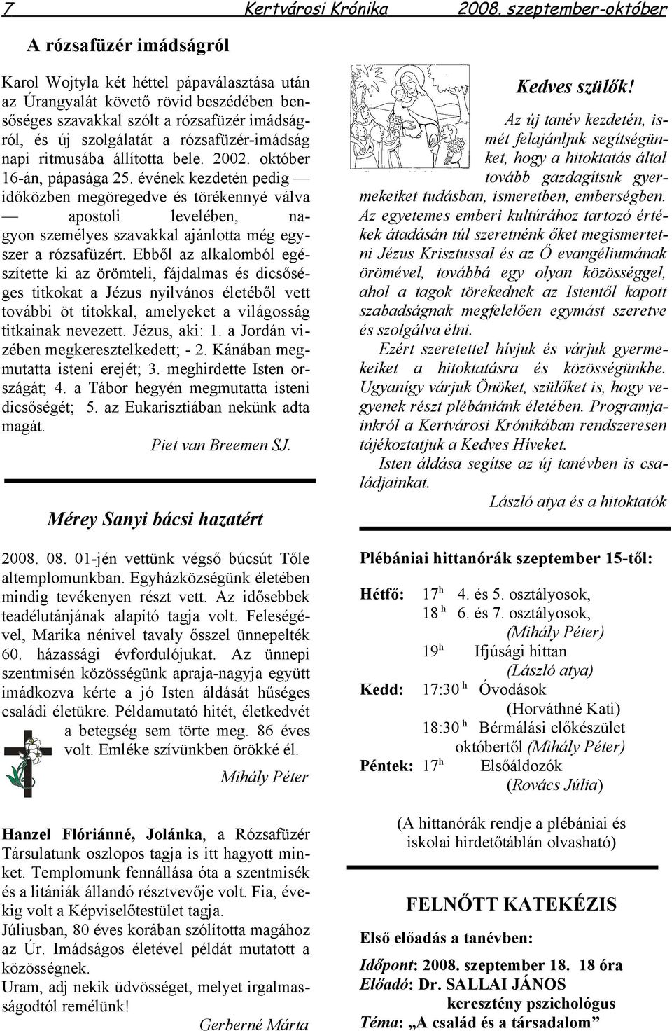 rózsafüzér-imádság napi ritmusába állította bele. 2002. október 16-án, pápasága 25.