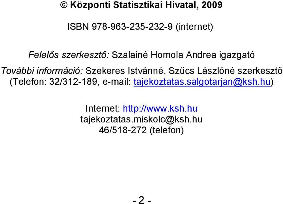 Szűcs Lászlóné szerkesztő (Telefon: 32/312-189, e-mail: tajekoztatas.
