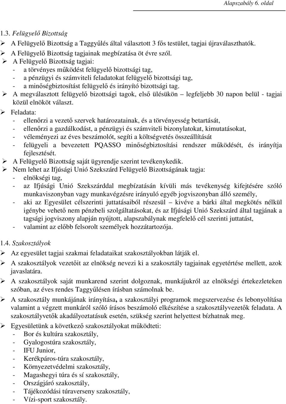 tag. A megválasztott felügyelı bizottsági tagok, elsı ülésükön legfeljebb 30 napon belül - tagjai közül elnököt választ.