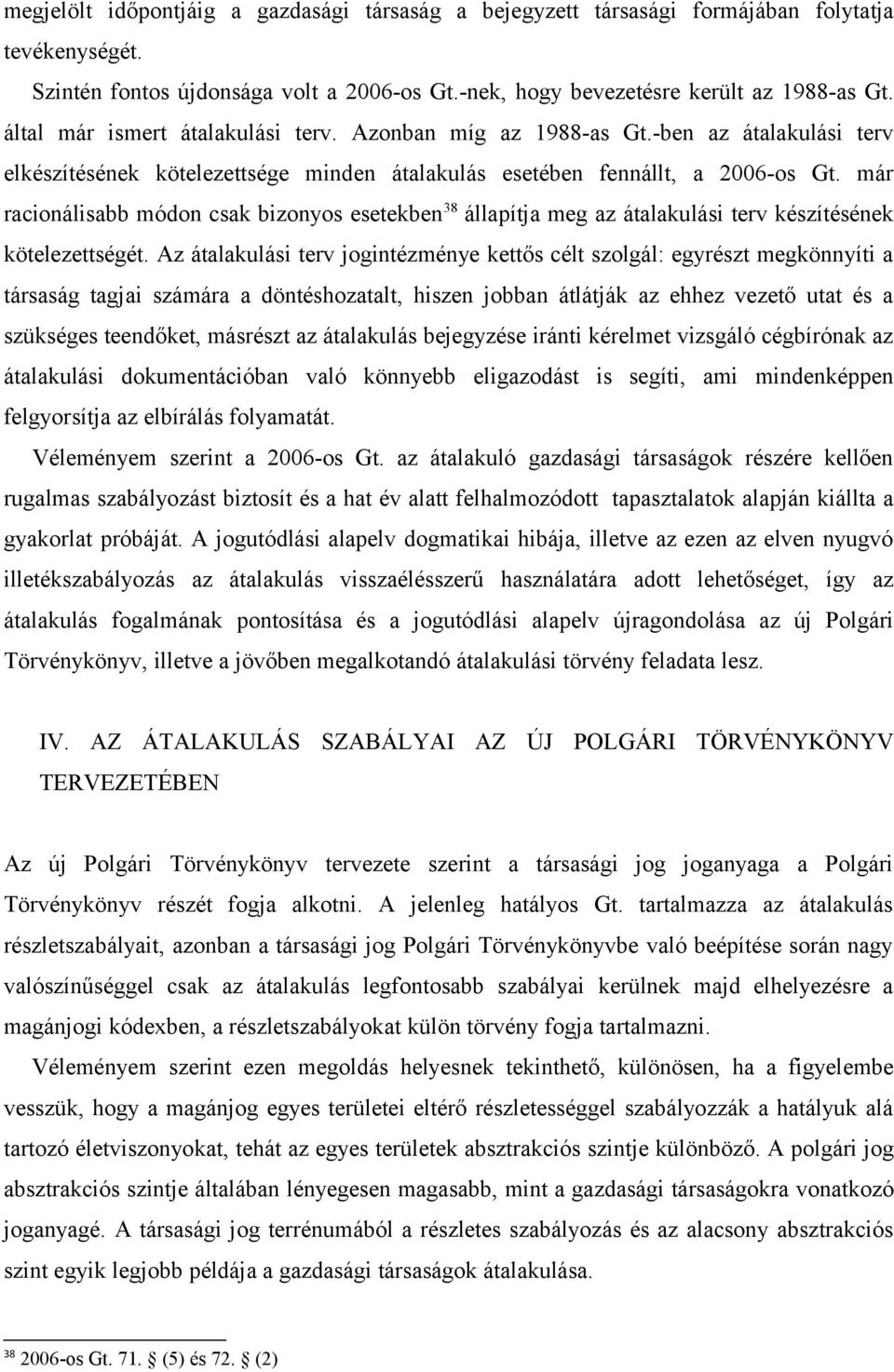 már racionálisabb módon csak bizonyos esetekben 38 állapítja meg az átalakulási terv készítésének kötelezettségét.