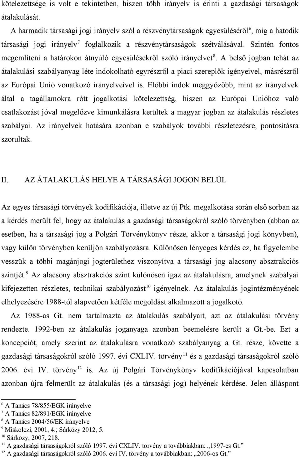 Szintén fontos megemlíteni a határokon átnyúló egyesülésekről szóló irányelvet 8.