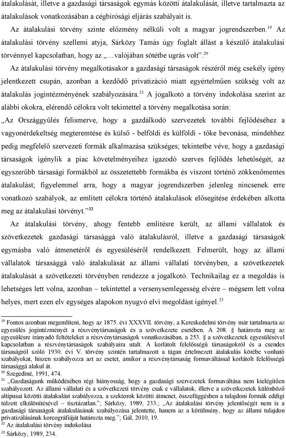 19 Az átalakulási törvény szellemi atyja, Sárközy Tamás úgy foglalt állást a készülő átalakulási törvénnyel kapcsolatban, hogy az valójában sötétbe ugrás volt.