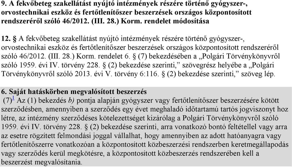 A fekvőbeteg szakellátást nyújtó intézmények részére történő gyógyszer-, orvostechnikai eszköz és fertőtlenítőszer beszerzések országos központosított rendszeréről szóló 46/2012. (III. 28.) Korm.