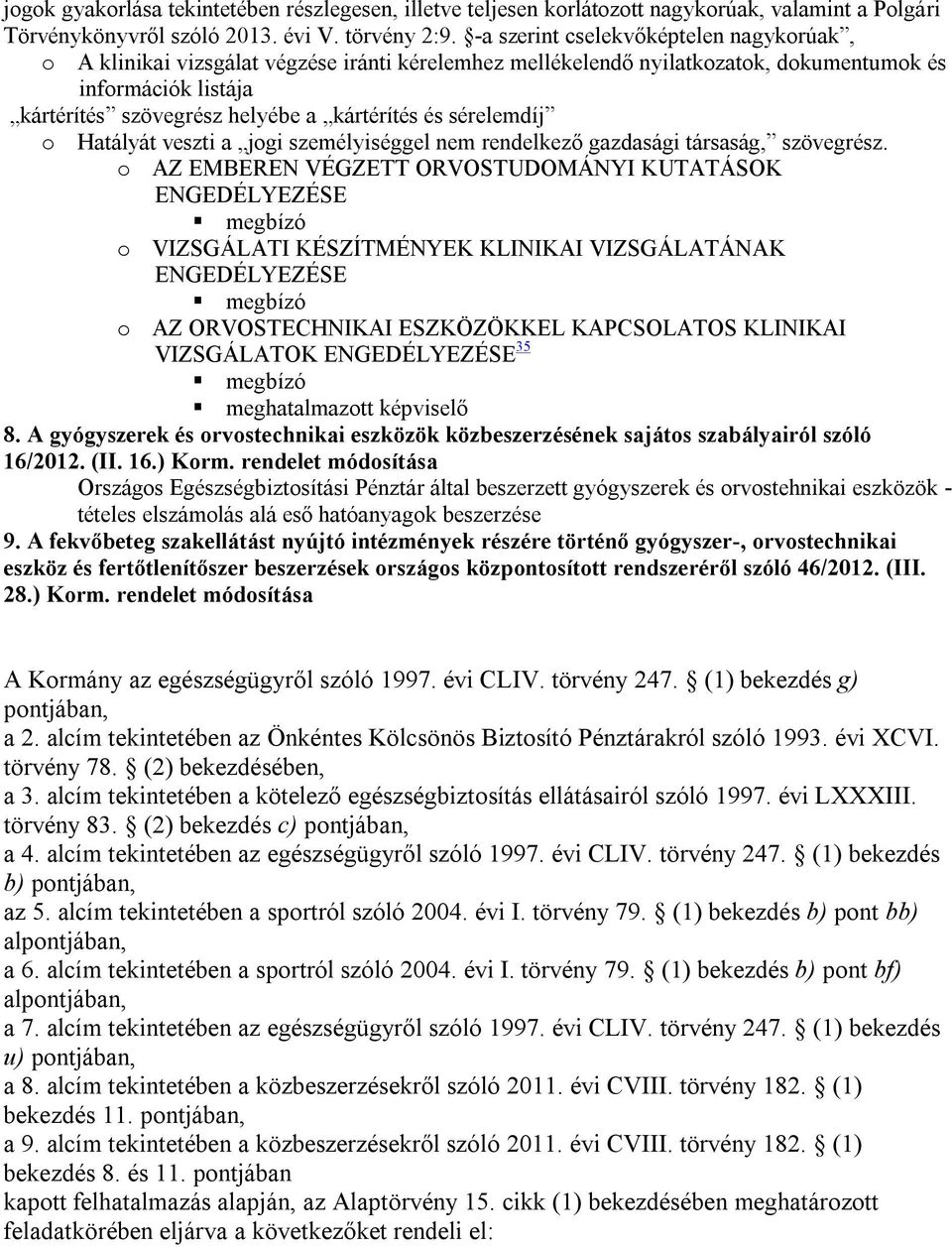 sérelemdíj o Hatályát veszti a jogi személyiséggel nem rendelkező gazdasági társaság, szövegrész.