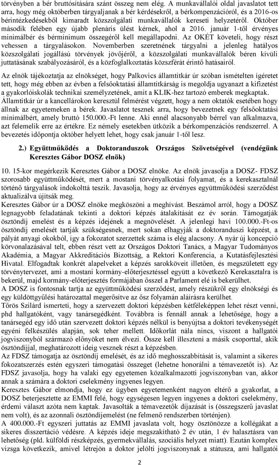 helyzetéről. Október második felében egy újabb plenáris ülést kérnek, ahol a 2016. január 1-től érvényes minimálbér és bérminimum összegéről kell megállapodni.