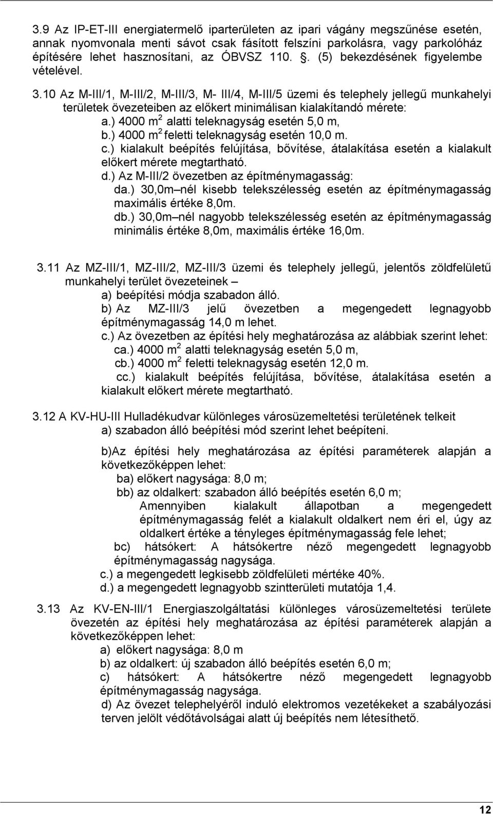 10 Az M-III/1, M-III/2, M-III/3, M- III/4, M-III/5 üzemi és telephely jellegű munkahelyi területek övezeteiben az előkert minimálisan kialakítandó mérete: a.