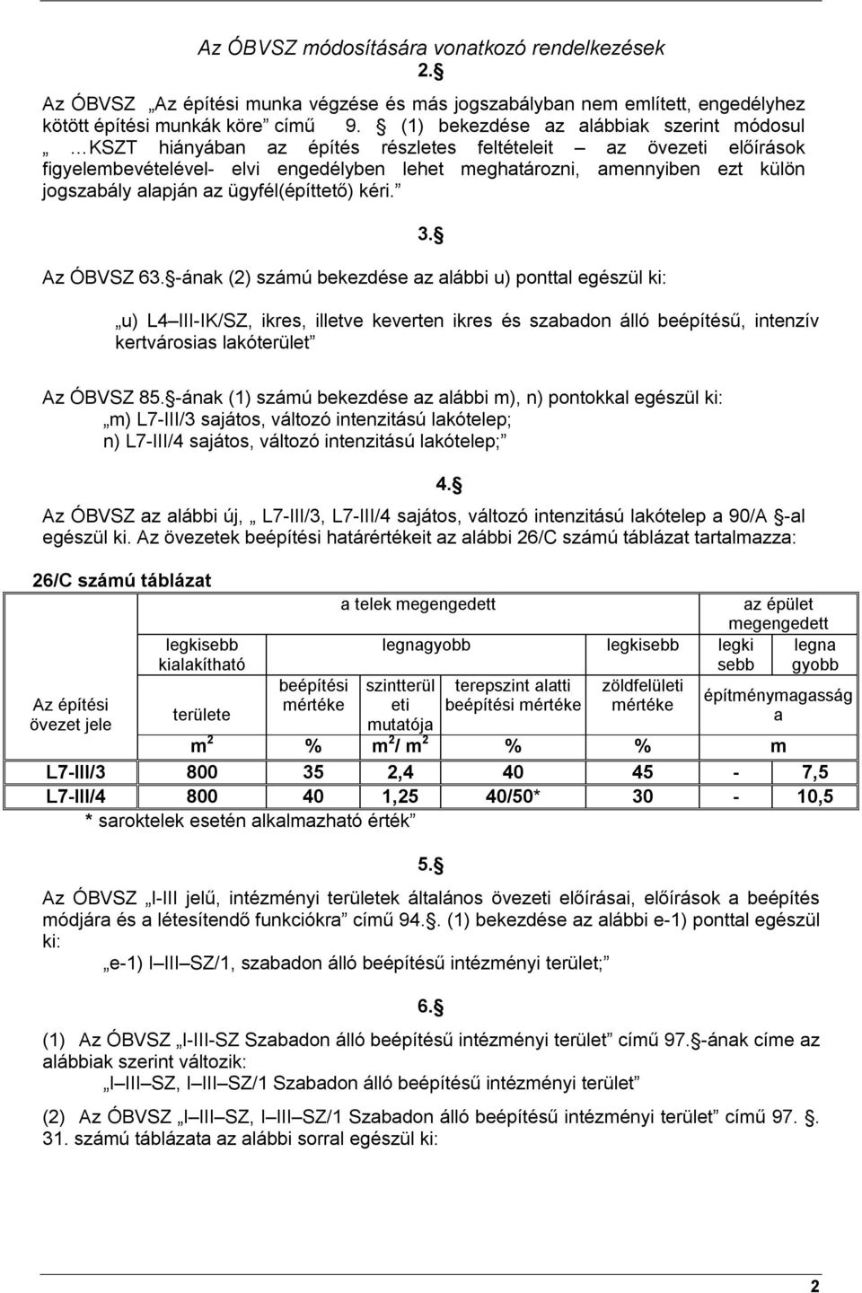 alapján az ügyfél(építtető) kéri. Az ÓBVSZ 63. -ának (2) számú bekezdése az alábbi u) ponttal egészül ki: 3.