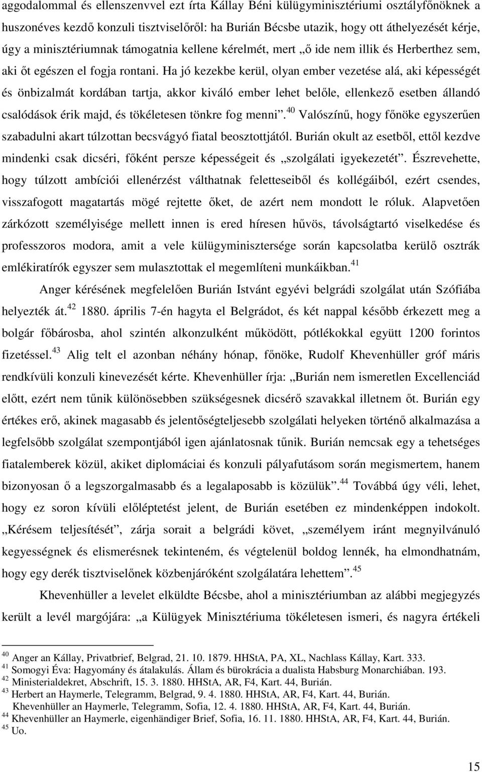 Ha jó kezekbe kerül, olyan ember vezetése alá, aki képességét és önbizalmát kordában tartja, akkor kiváló ember lehet belőle, ellenkező esetben állandó csalódások érik majd, és tökéletesen tönkre fog