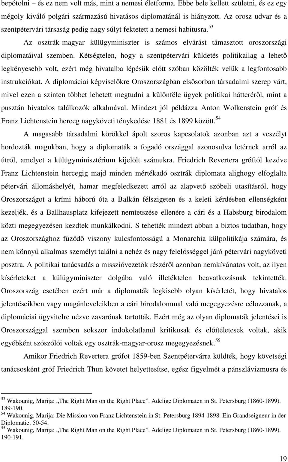 Kétségtelen, hogy a szentpétervári küldetés politikailag a lehető legkényesebb volt, ezért még hivatalba lépésük előtt szóban közölték velük a legfontosabb instrukciókat.