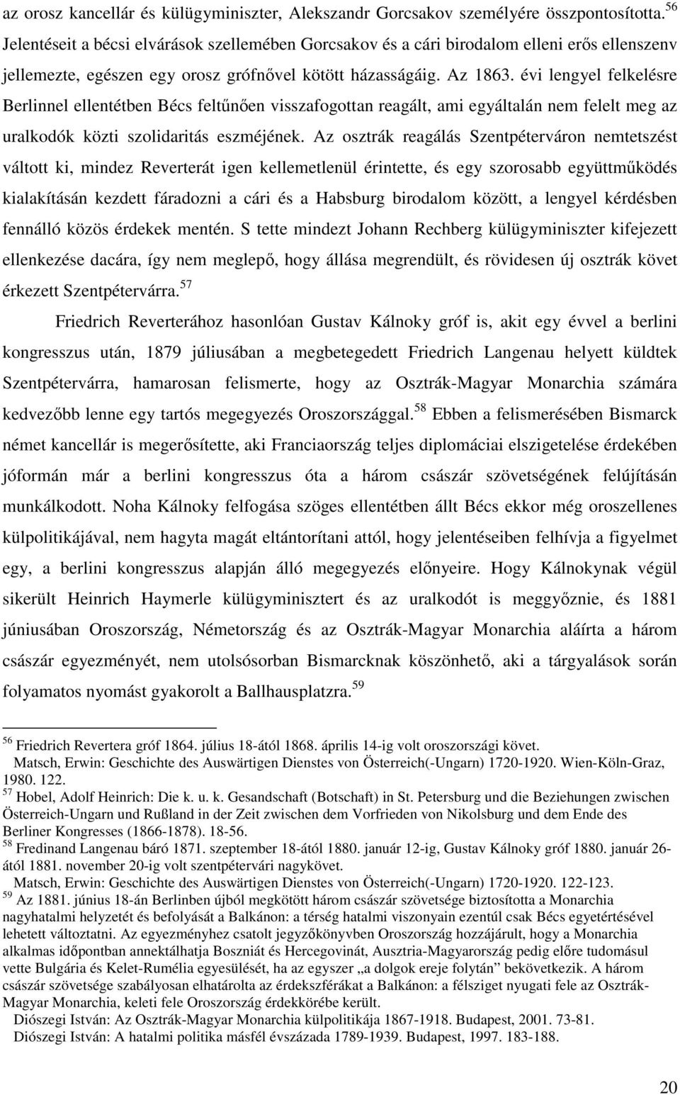 évi lengyel felkelésre Berlinnel ellentétben Bécs feltűnően visszafogottan reagált, ami egyáltalán nem felelt meg az uralkodók közti szolidaritás eszméjének.