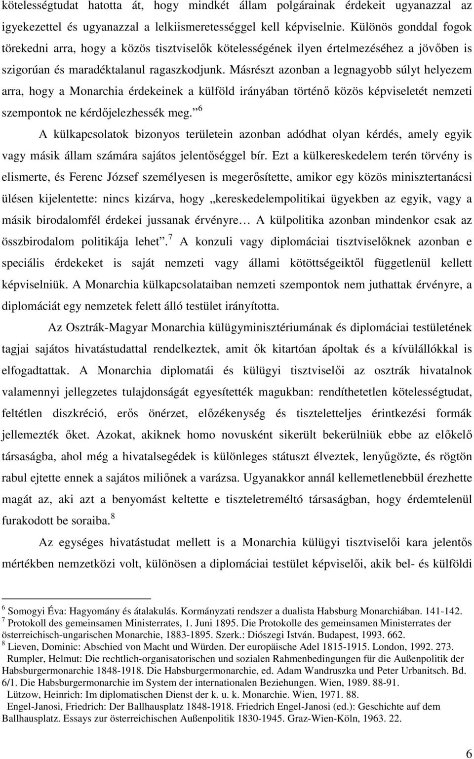 Másrészt azonban a legnagyobb súlyt helyezem arra, hogy a Monarchia érdekeinek a külföld irányában történő közös képviseletét nemzeti szempontok ne kérdőjelezhessék meg.