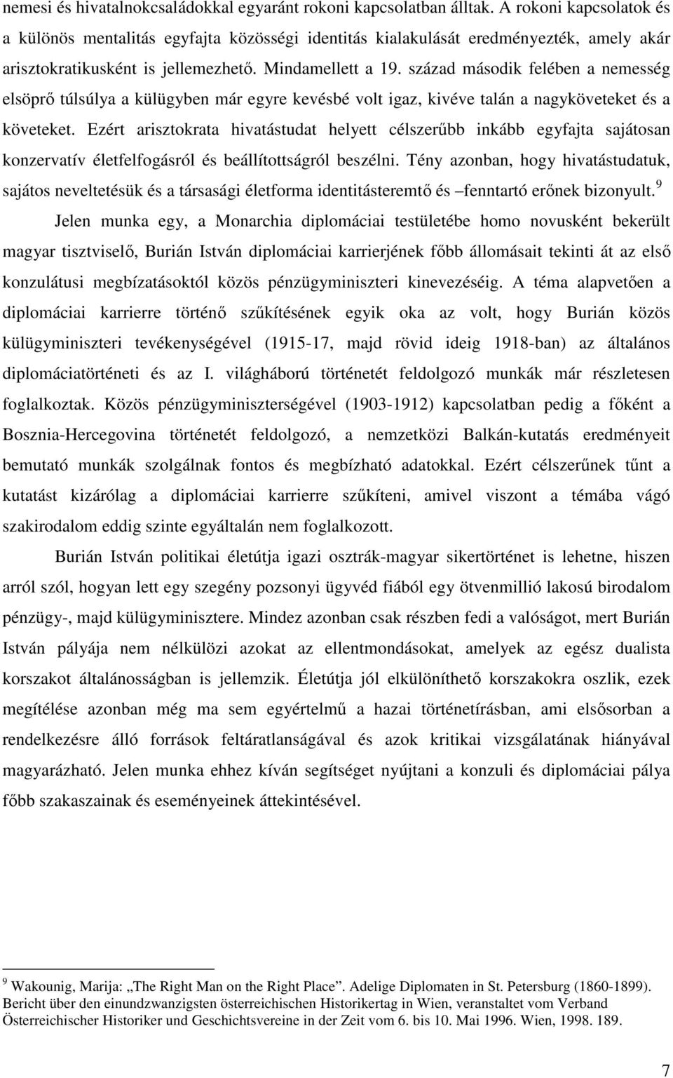 század második felében a nemesség elsöprő túlsúlya a külügyben már egyre kevésbé volt igaz, kivéve talán a nagyköveteket és a követeket.