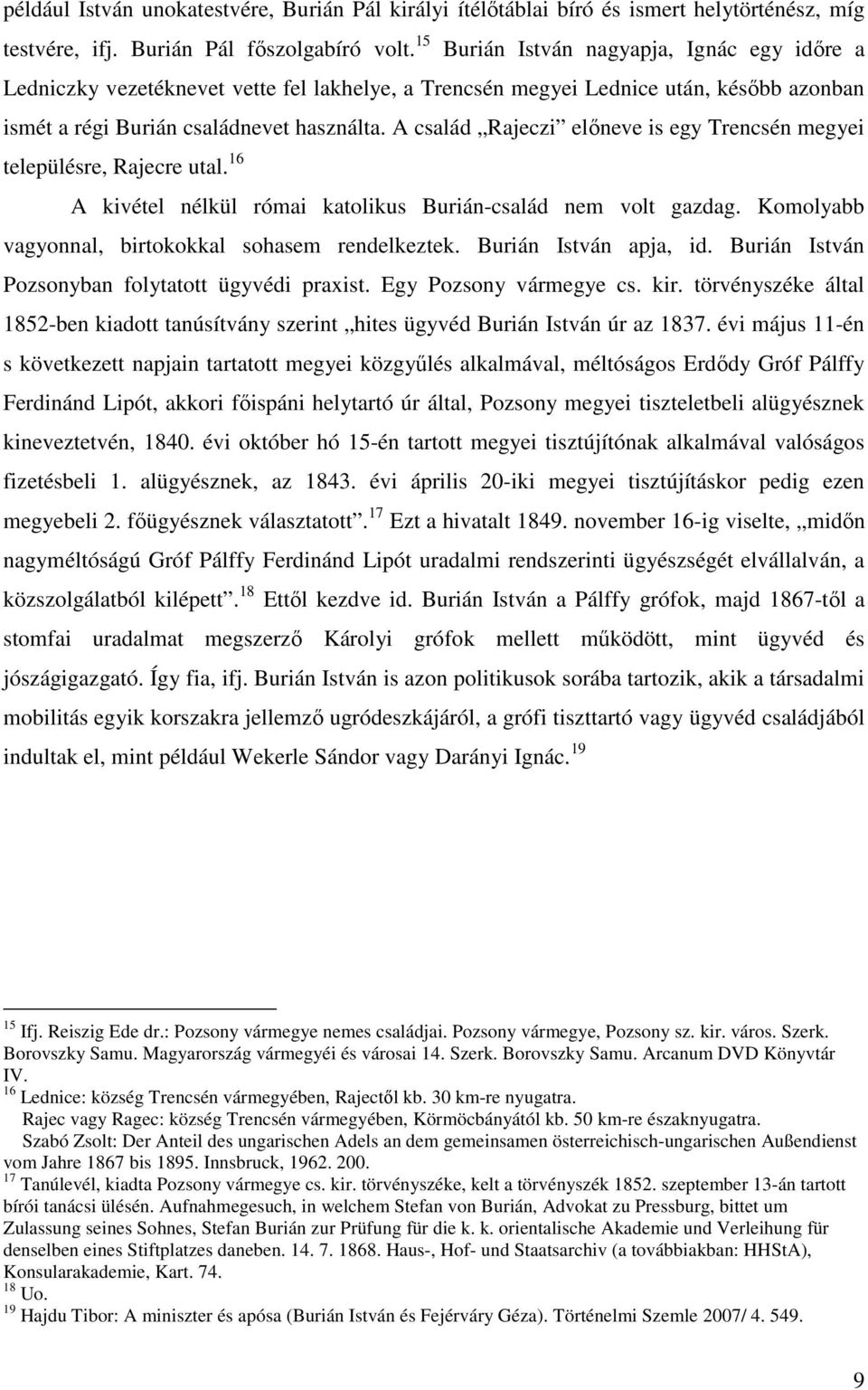 A család Rajeczi előneve is egy Trencsén megyei településre, Rajecre utal. 16 A kivétel nélkül római katolikus Burián-család nem volt gazdag. Komolyabb vagyonnal, birtokokkal sohasem rendelkeztek.