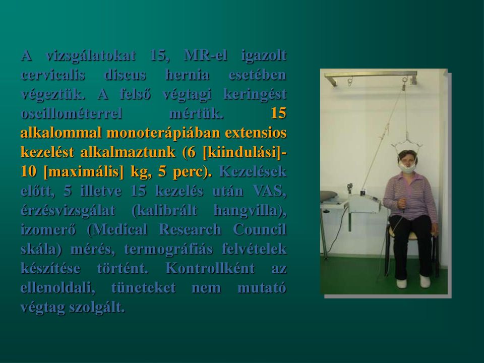 15 alkalommal monoterápiában extensios kezelést alkalmaztunk (6 [kiindulási]- 10 [maximális] kg, 5 perc).