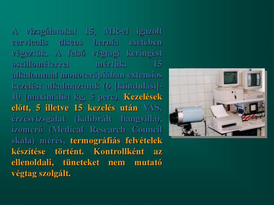 15 alkalommal monoterápiában extensios kezelést alkalmaztunk (6 [kiindulási]- 10 [maximális] kg, 5 perc).