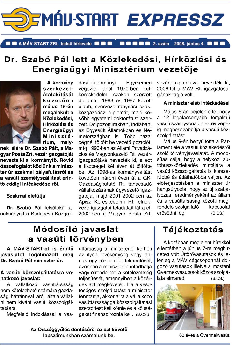 Rövid összefoglalót közlünk a miniszter úr szakmai pályafutásról és a vasúti személyszállítást érintő eddigi intézkedéseiről. Szakmai életútja Dr.