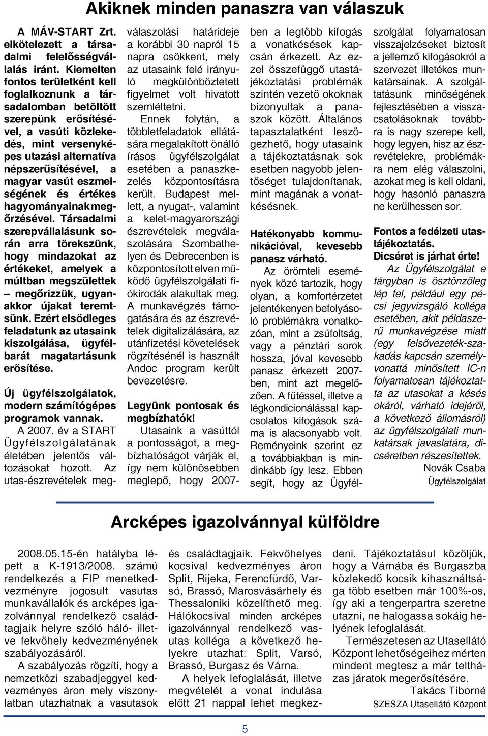 eszmeiségének és értékes hagyományainak megőrzésével.