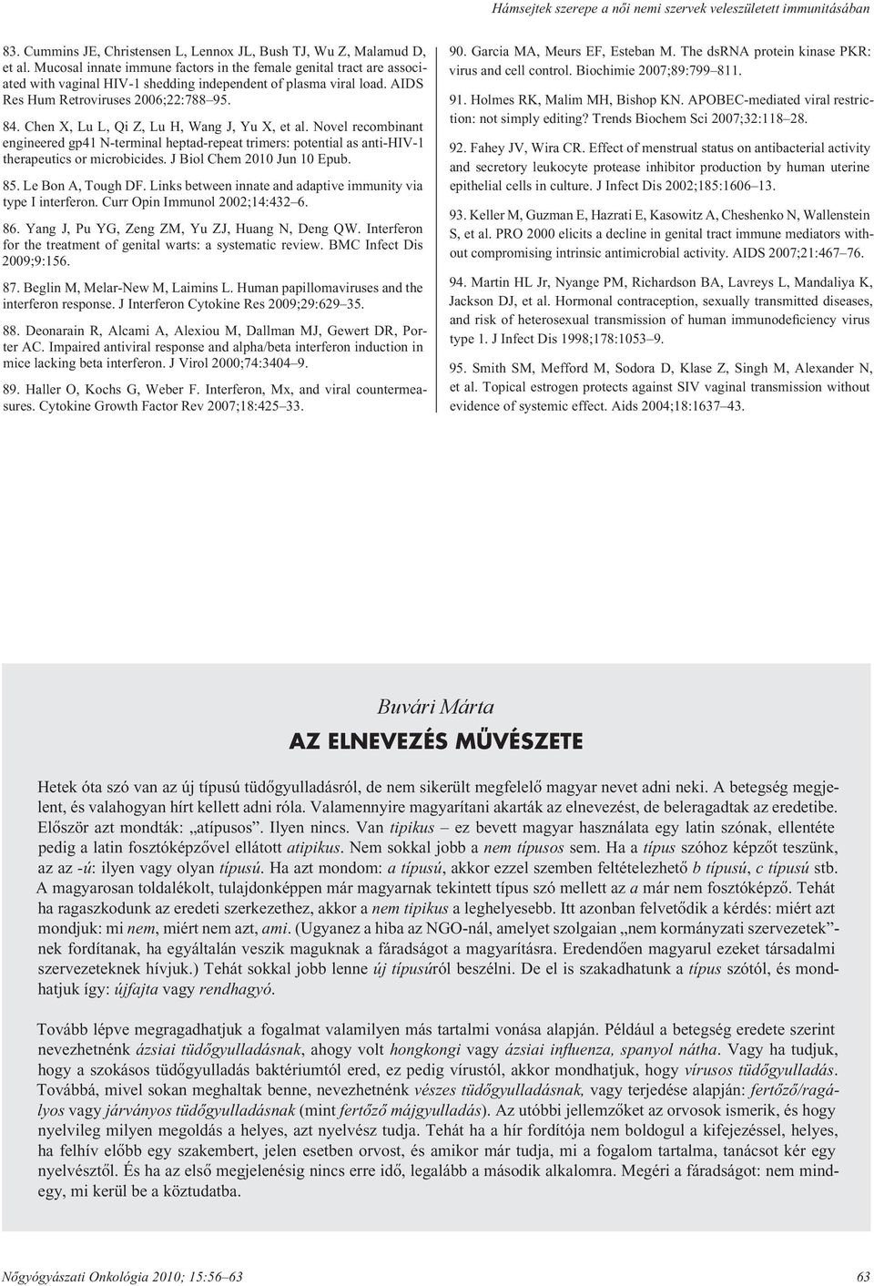 Chen X, Lu L, Qi Z, Lu H, Wang J, Yu X, et al. Novel recombinant engineered gp41 N-terminal heptad-repeat trimers: potential as anti-hiv-1 therapeutics or microbicides. J Biol Chem 2010 Jun 10 Epub.