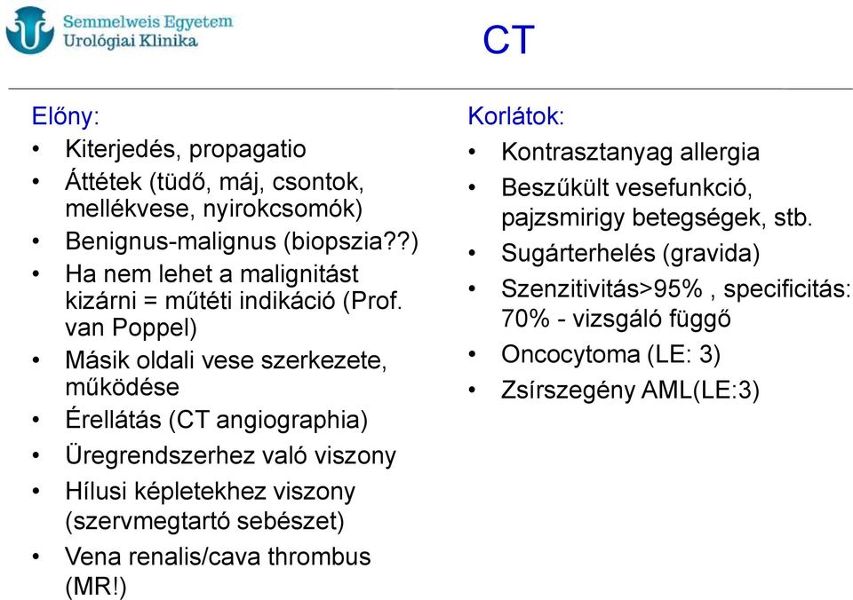 van Poppel) Másik oldali vese szerkezete, működése Érellátás (CT angiographia) Üregrendszerhez való viszony Hílusi képletekhez viszony