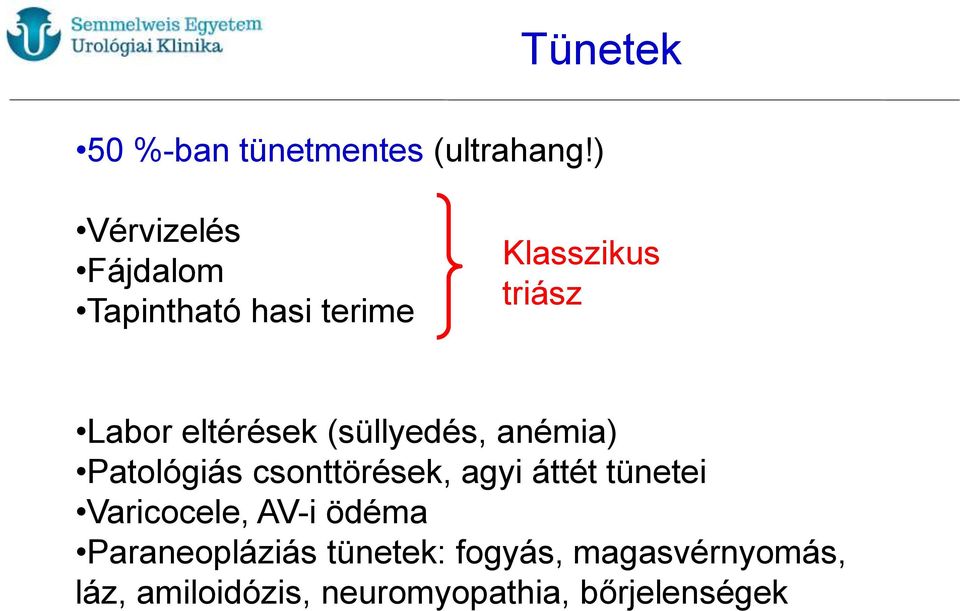 eltérések (süllyedés, anémia) Patológiás csonttörések, agyi áttét tünetei