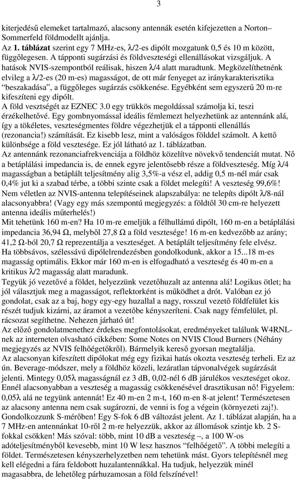 A hatások NVIS-szempontból reálisak, hiszen λ/4 alatt maradtunk.