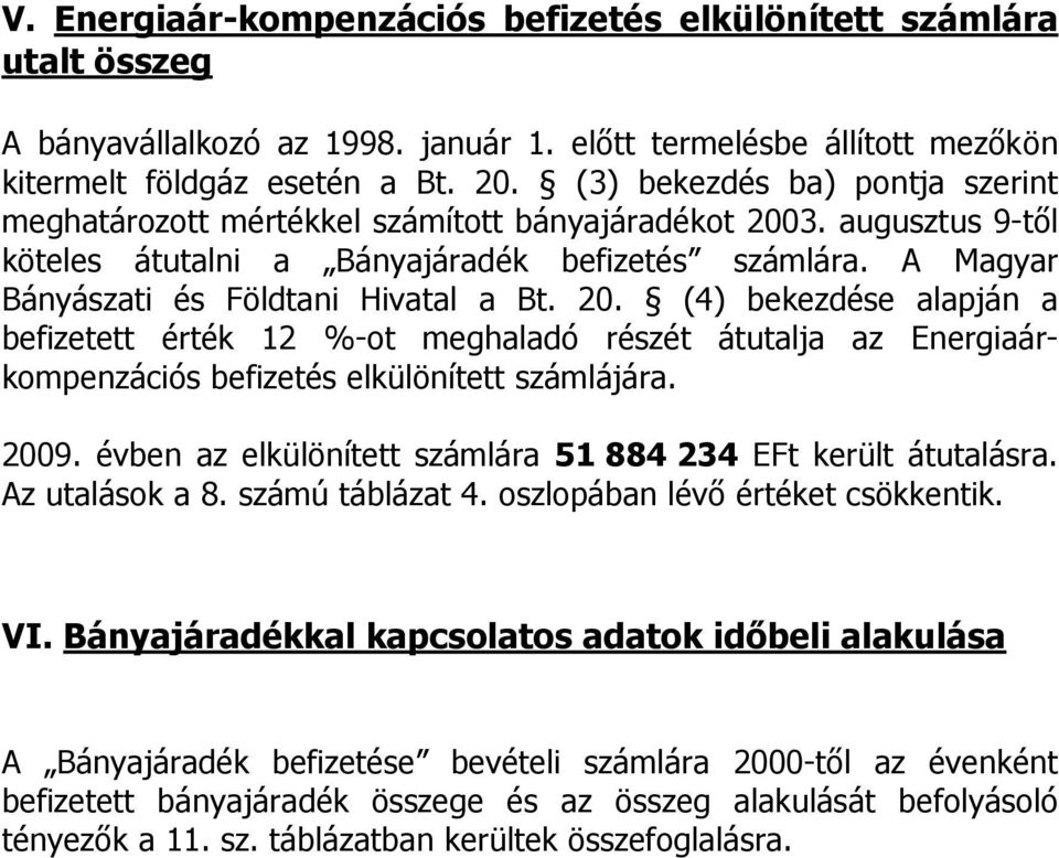 20. (4) bekezdése alapján a befizetett érték 12 %-ot meghaladó részét átutalja az Energiaárkompenzációs befizetés elkülönített számlájára. 2009.