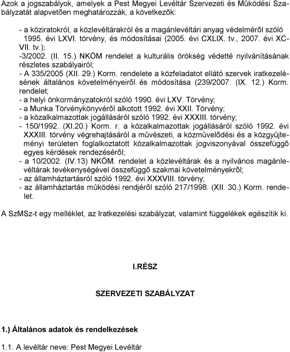 ) NKÖM rendelet a kulturális örökség védetté nyilvánításának részletes szabályairól; - A 335/2005 (XII. 29.) Korm.