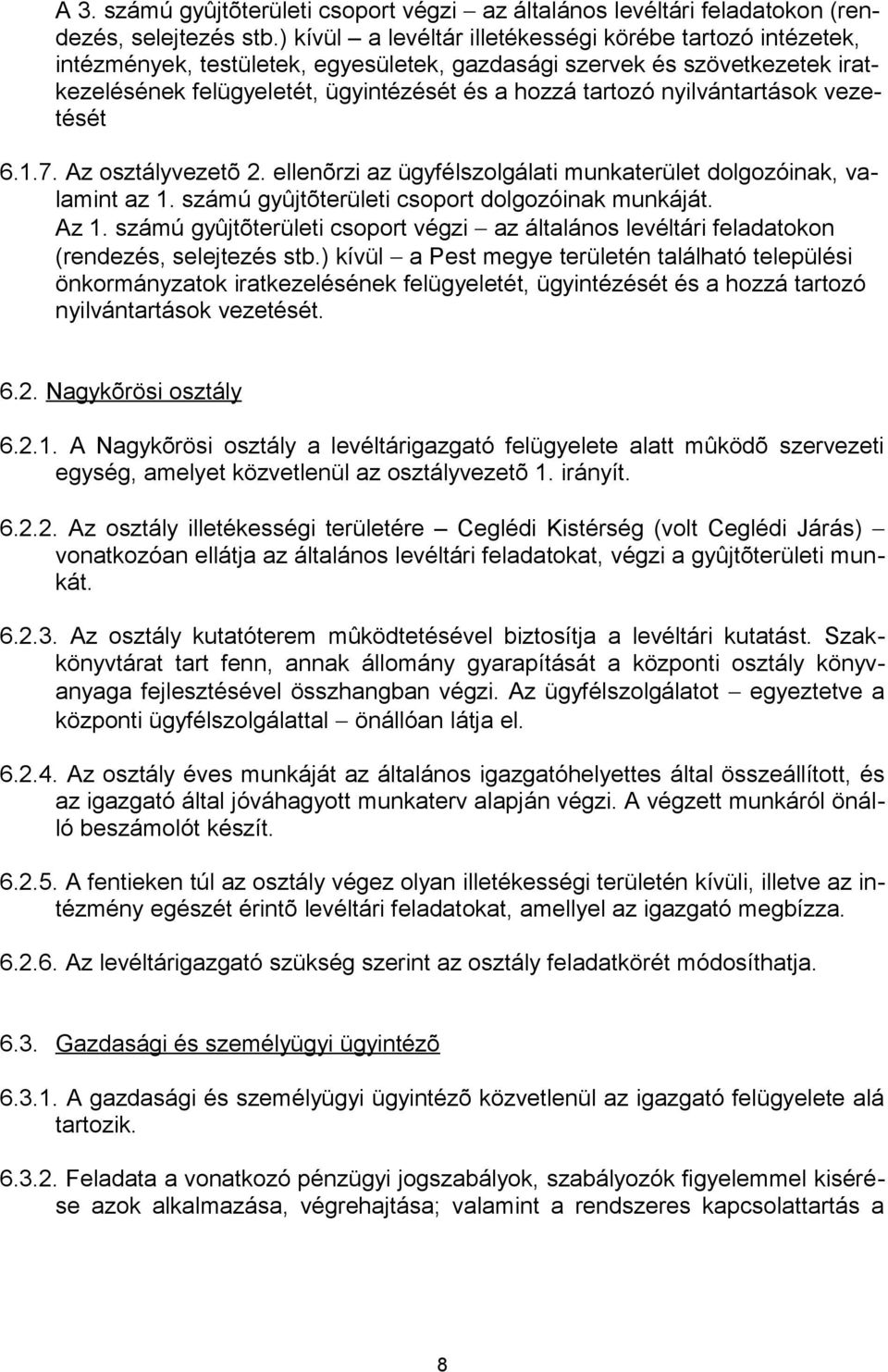 nyilvántartások vezetését 6.1.7. Az osztályvezetõ 2. ellenõrzi az ügyfélszolgálati munkaterület dolgozóinak, valamint az 1. számú gyûjtõterületi csoport dolgozóinak munkáját. Az 1.