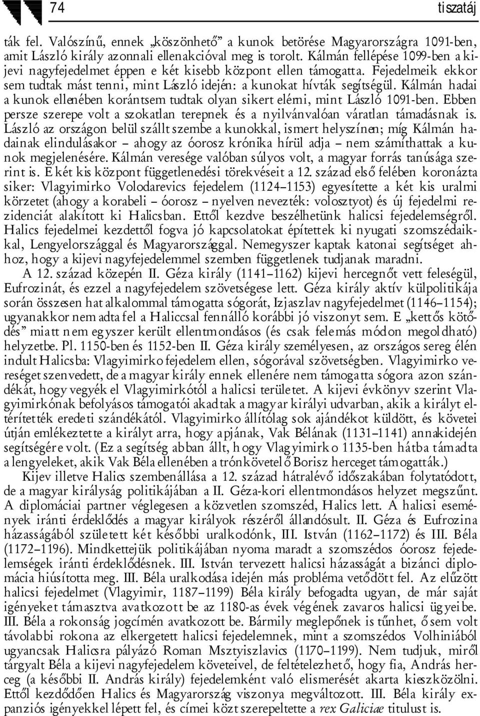 Kálmán hadai a kunok ellenében korántsem tudtak olyan sikert elérni, mint László 1091-ben. Ebben persze szerepe volt a szokatlan terepnek és a nyilvánvalóan váratlan támadásnak is.