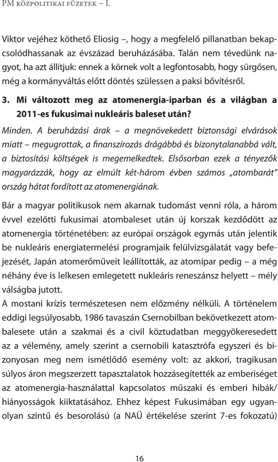 Mi változott meg az atomenergia-iparban és a világban a 2011-es fukusimai nukleáris baleset után? Minden.