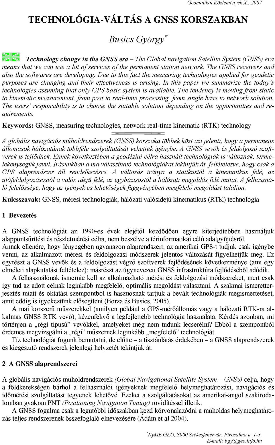 In this paper we summarize the today s technologies assuming that only GPS basic system is available.