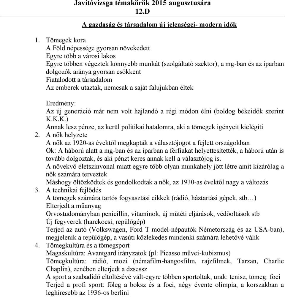 Fiatalodott a társadalom Az emberek utaztak, nemcsak a saját falujukban éltek Eredmény: Az új generáció már nem volt hajlandó a régi módon élni (boldog békeidők szerint K.