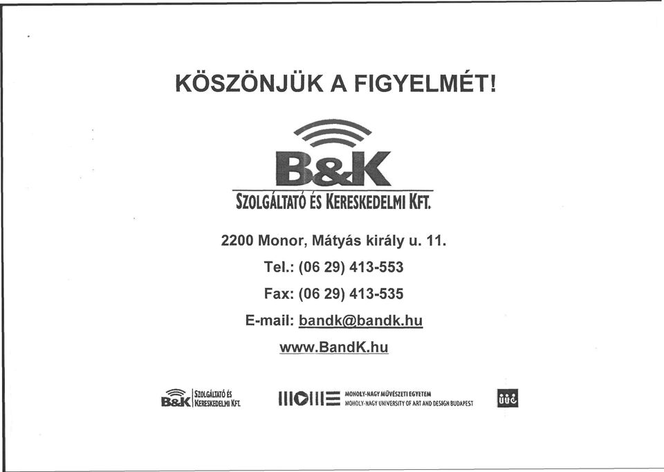 : (06 29) 413-553 Fax:(06 29)413-535 E-mail: bandk(g)bandk.hu www.