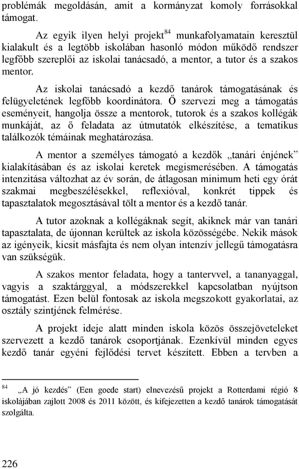 Az iskolai tanácsadó a kezd tanárok támogatásának és felügyeletének legf bb koordinátora.