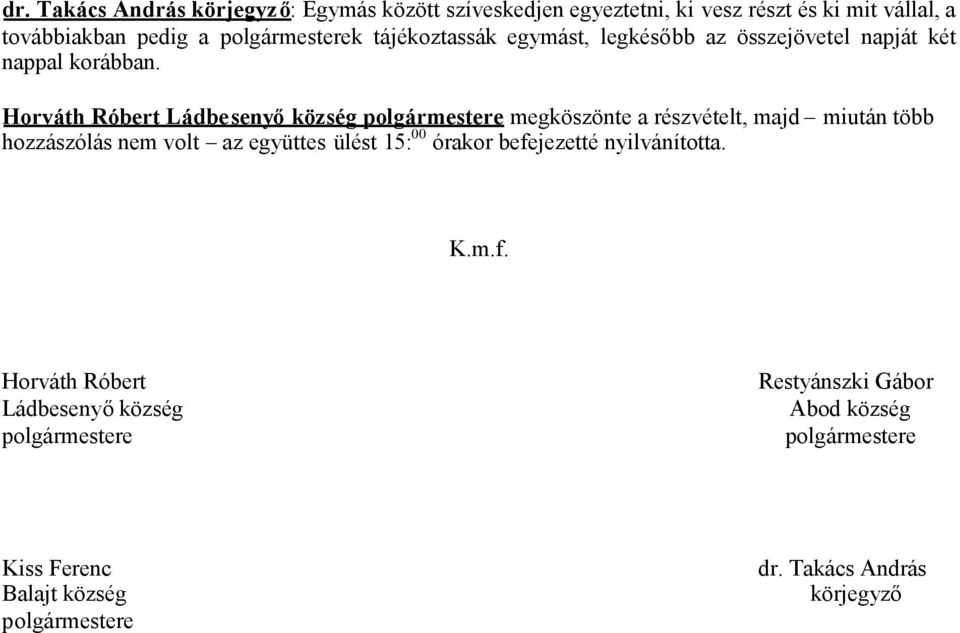 Horváth Róbert Ládbesenyőközség megköszönte a részvételt, majd miután több hozzászólás nem volt az együttes ülést 15: