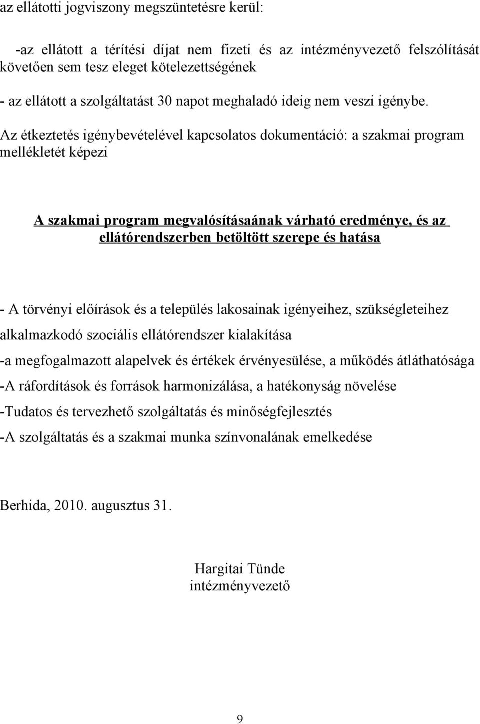 Az étkeztetés igénybevételével kapcsolatos dokumentáció: a szakmai program mellékletét képezi A szakmai program megvalósításaának várható eredménye, és az ellátórendszerben betöltött szerepe és