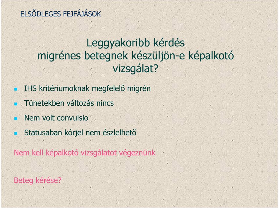 IHS kritériumoknak megfelelő migrén Tünetekben változás nincs Nem