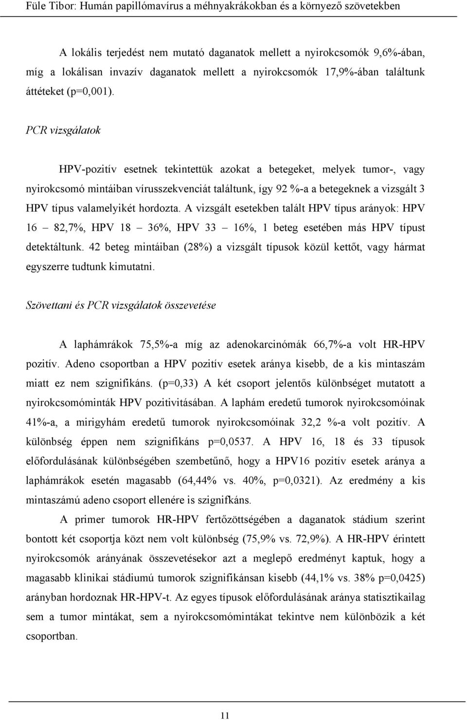 hordozta. A vizsgált esetekben talált HPV típus arányok: HPV 16 82,7%, HPV 18 36%, HPV 33 16%, 1 beteg esetében más HPV típust detektáltunk.