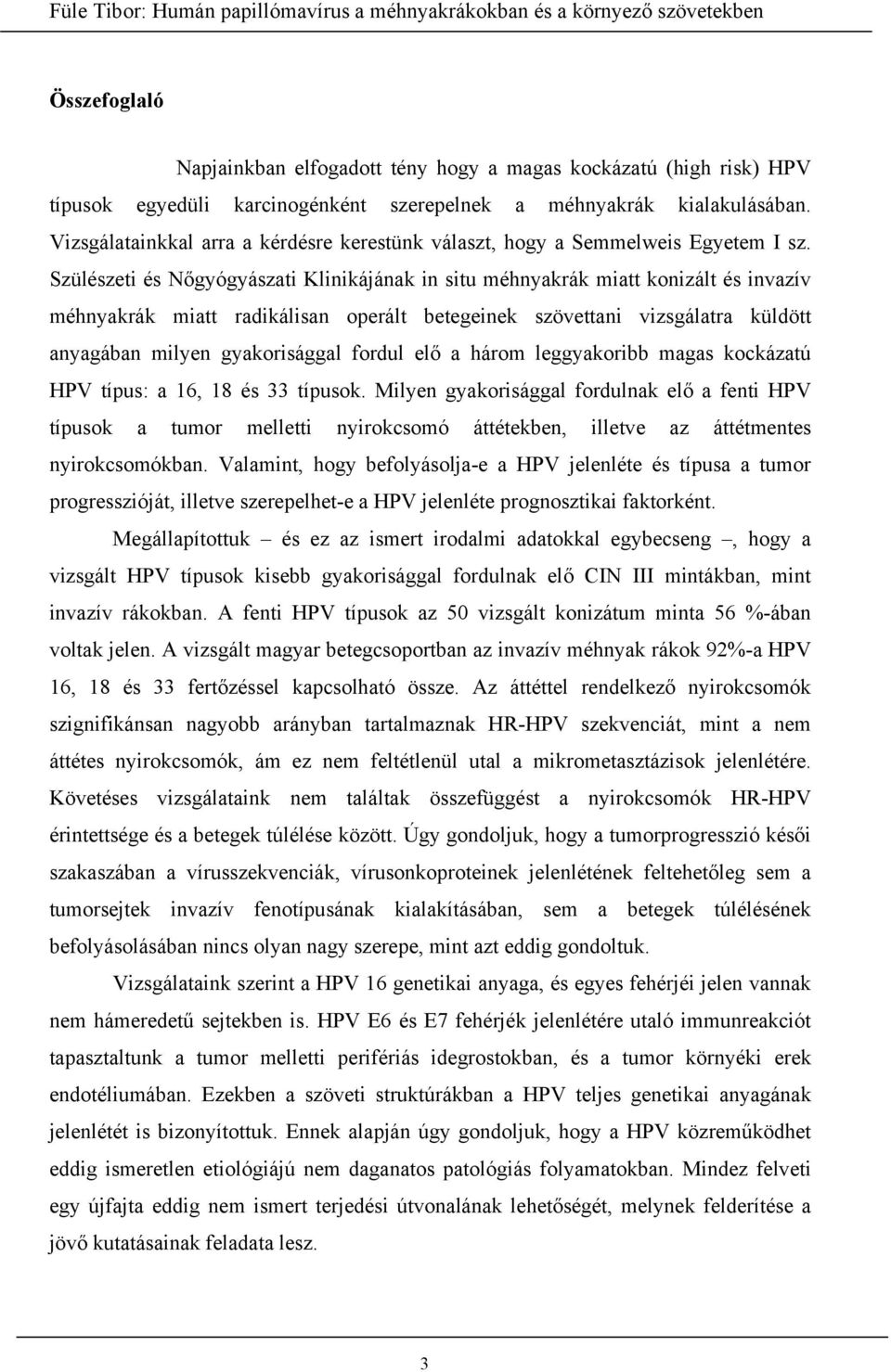 Szülészeti és Nőgyógyászati Klinikájának in situ méhnyakrák miatt konizált és invazív méhnyakrák miatt radikálisan operált betegeinek szövettani vizsgálatra küldött anyagában milyen gyakorisággal