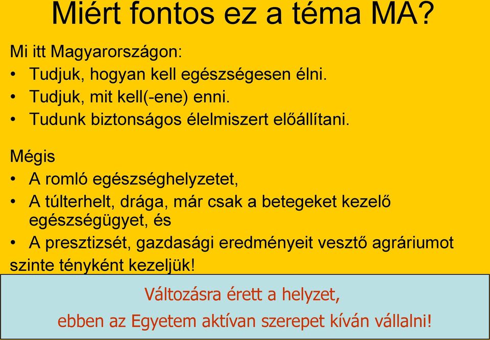 Mégis A romló egészséghelyzetet, A túlterhelt, drága, már csak a betegeket kezelő egészségügyet, és A