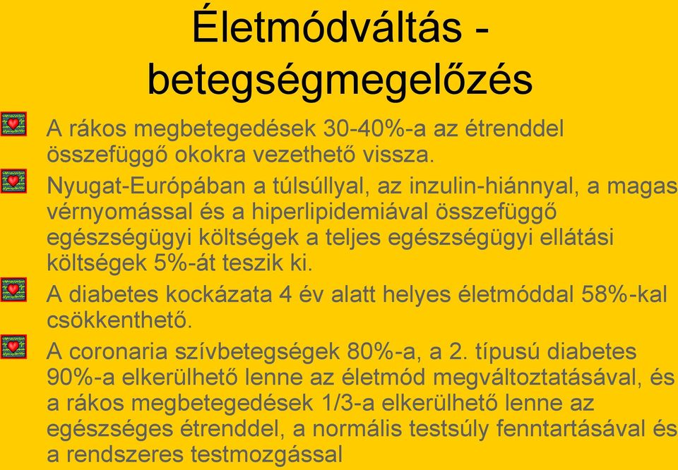 ellátási költségek 5%-át teszik ki. A diabetes kockázata 4 év alatt helyes életmóddal 58%-kal csökkenthető. A coronaria szívbetegségek 80%-a, a 2.