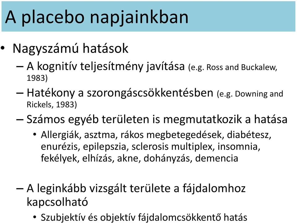 megbetegedések, diabétesz, enurézis, epilepszia, sclerosis multiplex, insomnia, fekélyek, elhízás, akne, dohányzás,