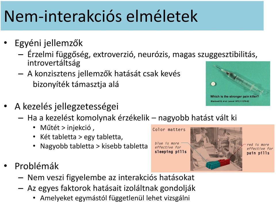 nagyobb hatást vált ki Műtét > injekció, Két tabletta > egy tabletta, Nagyobb tabletta > kisebb tabletta Problémák Nem veszi