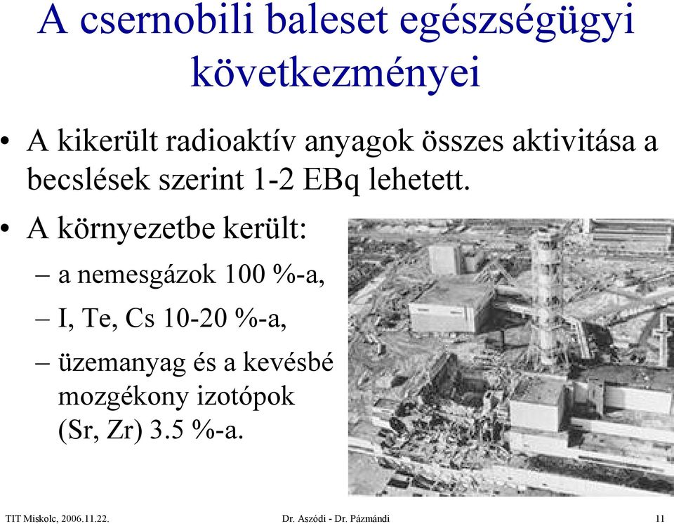 A környezetbe került: a nemesgázok 100 %-a, I, Te, Cs 10-20 %-a,